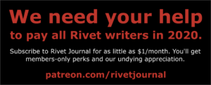 Subscribe at https://www.patreon.com/rivetjournal